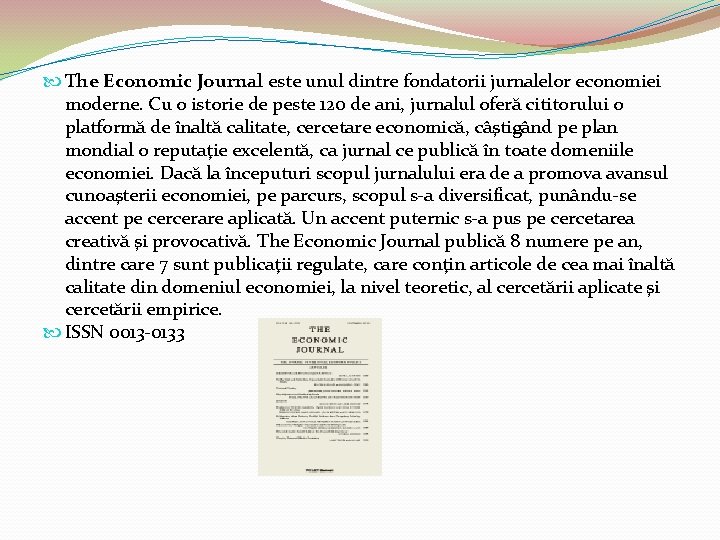  The Economic Journal este unul dintre fondatorii jurnalelor economiei moderne. Cu o istorie