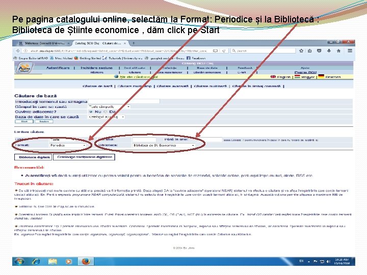 Pe pagina catalogului online, selectăm la Format: Periodice și la Bibliotecă : Biblioteca de