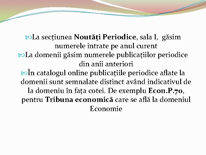  La secțiunea Noutăți Periodice, sala I, găsim numerele intrate pe anul curent La