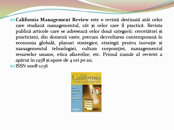  California Management Review este o revistă destinată atât celor care studiază managementul, cât