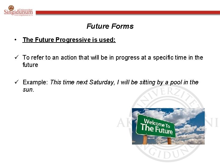 Future Forms • The Future Progressive is used: ü To refer to an action