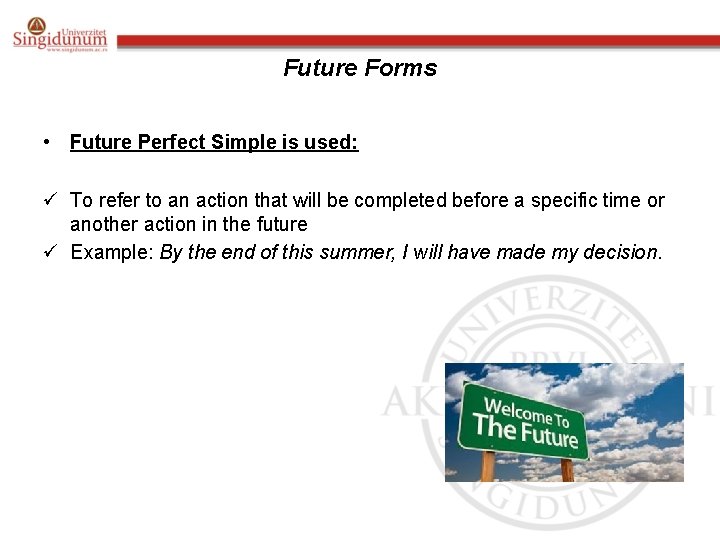 Future Forms • Future Perfect Simple is used: ü To refer to an action