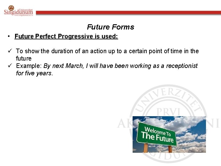 Future Forms • Future Perfect Progressive is used: ü To show the duration of Future Forms • Future Perfect Progressive is used: ü To show the duration of