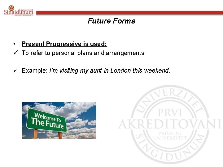 Future Forms • Present Progressive is used: ü To refer to personal plans and