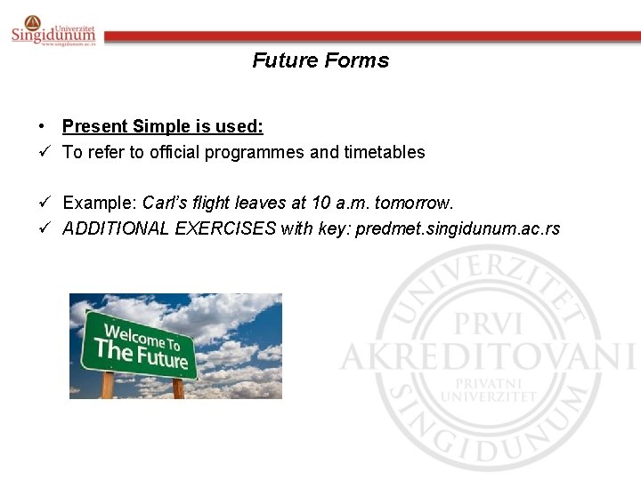 Future Forms • Present Simple is used: ü To refer to official programmes and