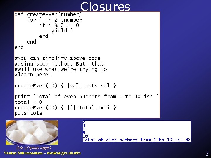 Closures (lots of syntax sugar) Venkat Subramaniam – svenkat@cs. uh. edu 5 