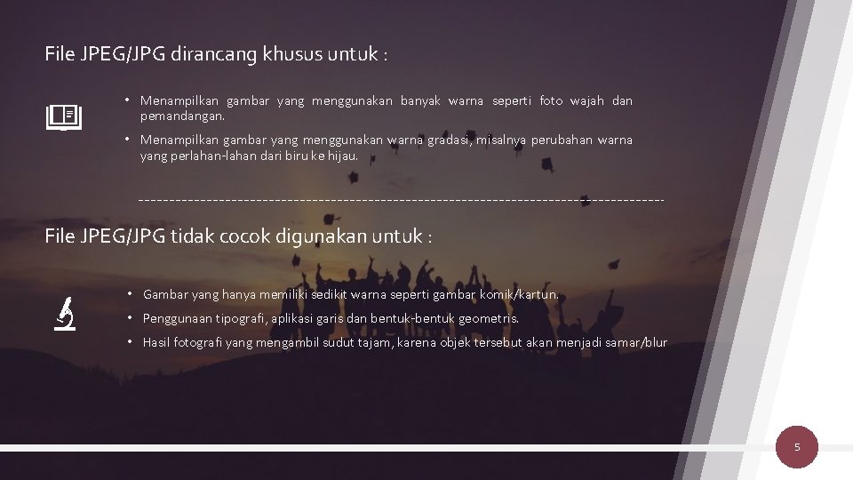 File JPEG/JPG dirancang khusus untuk : • Menampilkan gambar yang menggunakan banyak warna seperti