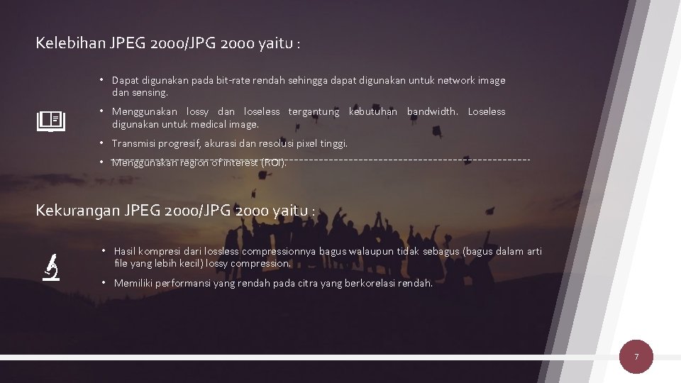 Kelebihan JPEG 2000/JPG 2000 yaitu : • Dapat digunakan pada bit-rate rendah sehingga dapat