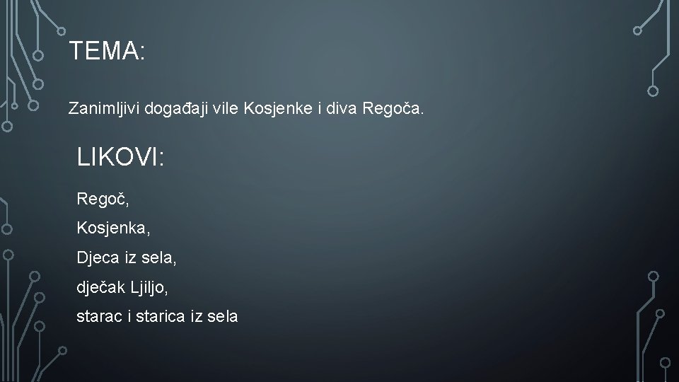 TEMA: Zanimljivi događaji vile Kosjenke i diva Regoča. LIKOVI: Regoč, Kosjenka, Djeca iz sela,