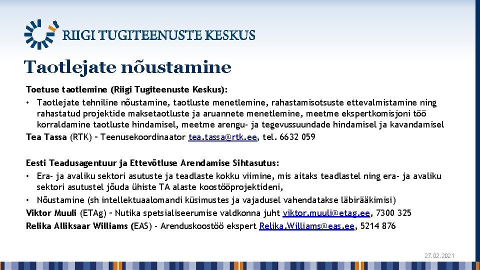 Taotlejate nõustamine Toetuse taotlemine (Riigi Tugiteenuste Keskus): • Taotlejate tehniline nõustamine, taotluste menetlemine, rahastamisotsuste