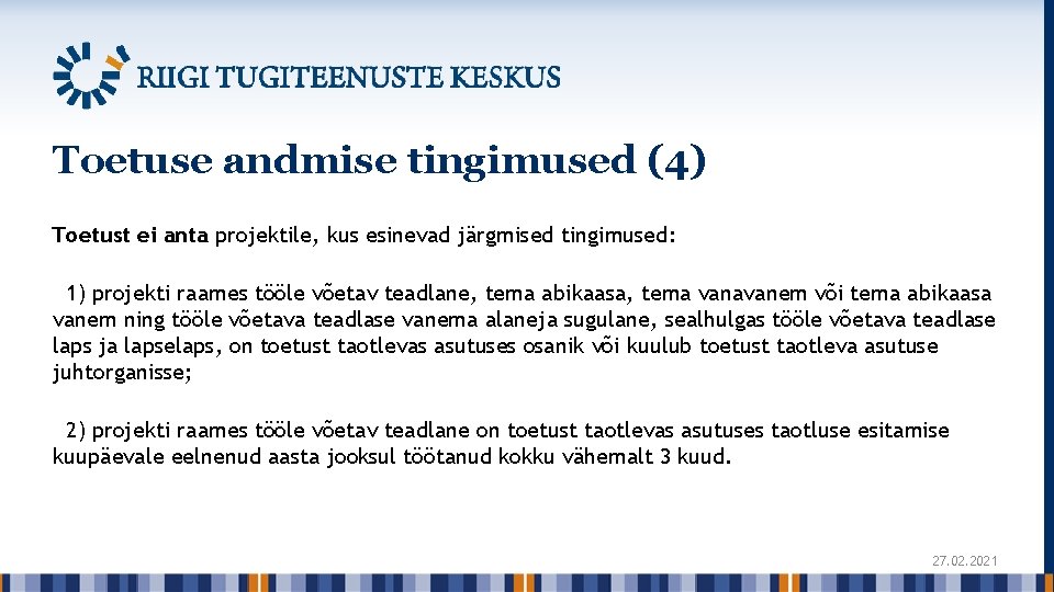 Toetuse andmise tingimused (4) Toetust ei anta projektile, kus esinevad järgmised tingimused: 1) projekti