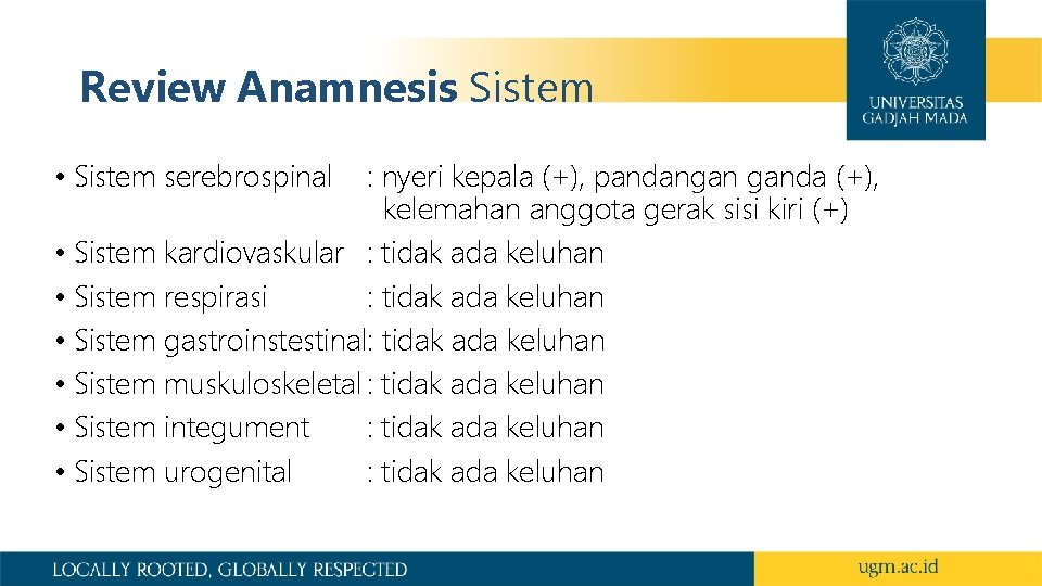 Review Anamnesis Sistem • Sistem serebrospinal : nyeri kepala (+), pandangan ganda (+), kelemahan