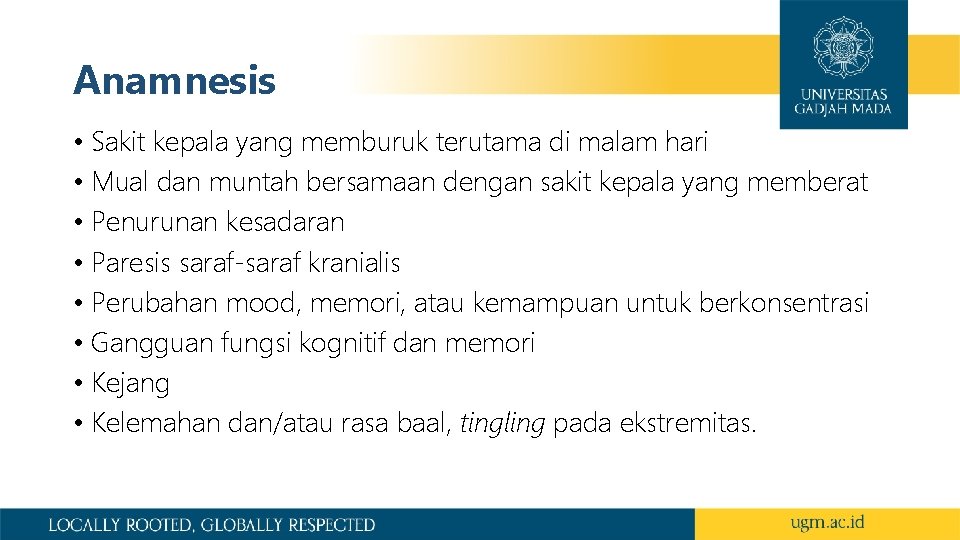 Anamnesis • Sakit kepala yang memburuk terutama di malam hari • Mual dan muntah