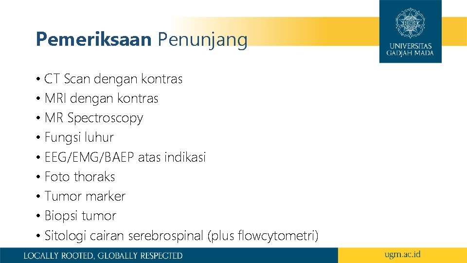 Pemeriksaan Penunjang • CT Scan dengan kontras • MRI dengan kontras • MR Spectroscopy