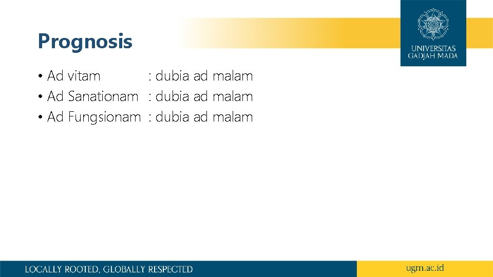 Prognosis • Ad vitam : dubia ad malam • Ad Sanationam : dubia ad