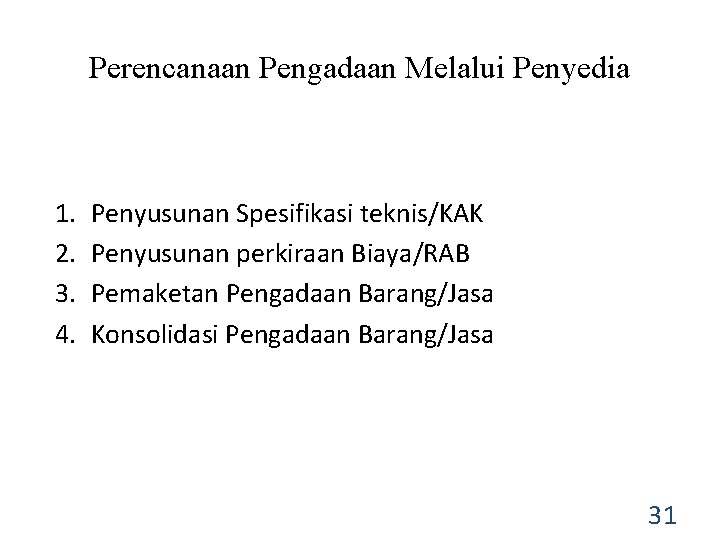 Perencanaan Pengadaan Melalui Penyedia 1. 2. 3. 4. Penyusunan Spesifikasi teknis/KAK Penyusunan perkiraan Biaya/RAB