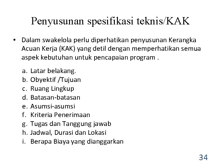 Penyusunan spesifikasi teknis/KAK • Dalam swakelola perlu diperhatikan penyusunan Kerangka Acuan Kerja (KAK) yang