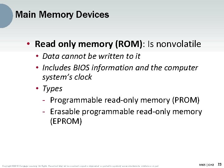 Main Memory Devices • Read only memory (ROM): Is nonvolatile • Data cannot be