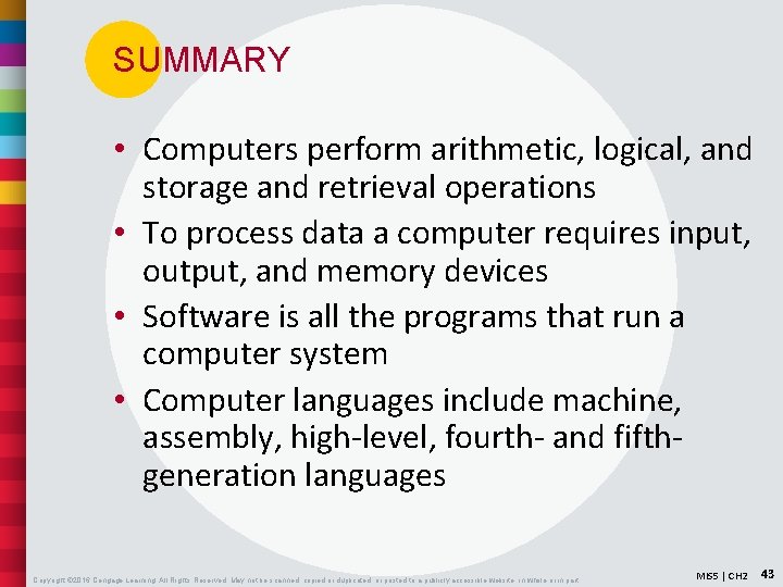 SUMMARY • Computers perform arithmetic, logical, and storage and retrieval operations • To process