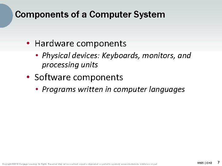 Components of a Computer System • Hardware components • Physical devices: Keyboards, monitors, and