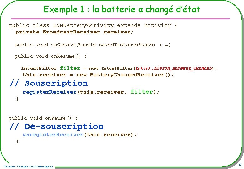 Exemple 1 : la batterie a changé d’état public class Low. Battery. Activity extends