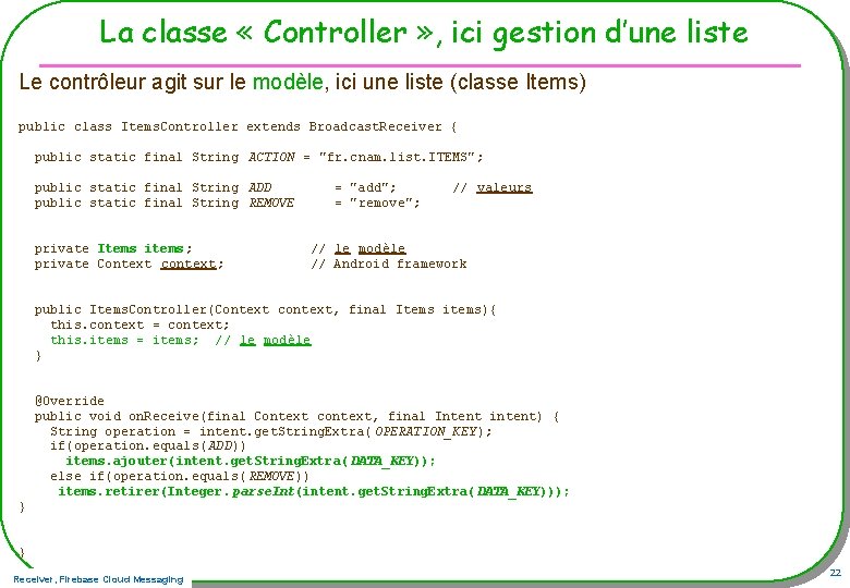 La classe « Controller » , ici gestion d’une liste Le contrôleur agit sur