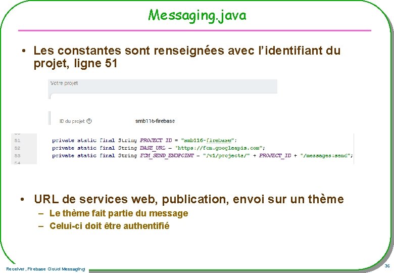 Messaging. java • Les constantes sont renseignées avec l’identifiant du projet, ligne 51 •