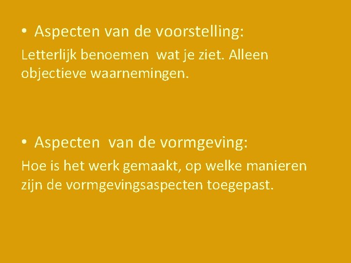 • Aspecten van de voorstelling: Letterlijk benoemen wat je ziet. Alleen objectieve waarnemingen. • Aspecten van de voorstelling: Letterlijk benoemen wat je ziet. Alleen objectieve waarnemingen.