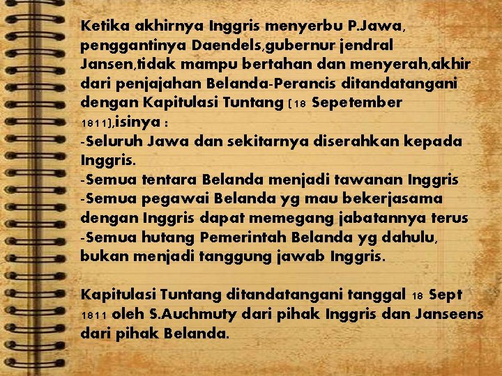 Ketika akhirnya Inggris menyerbu P. Jawa, penggantinya Daendels, gubernur jendral Jansen, tidak mampu bertahan