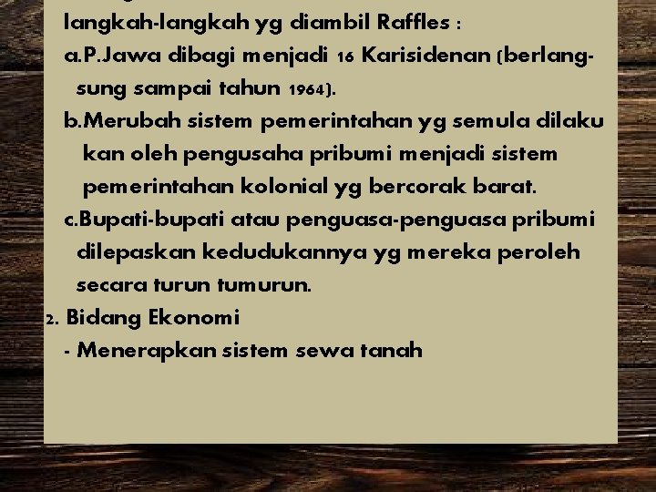 langkah-langkah yg diambil Raffles : a. P. Jawa dibagi menjadi 16 Karisidenan (berlangsung sampai