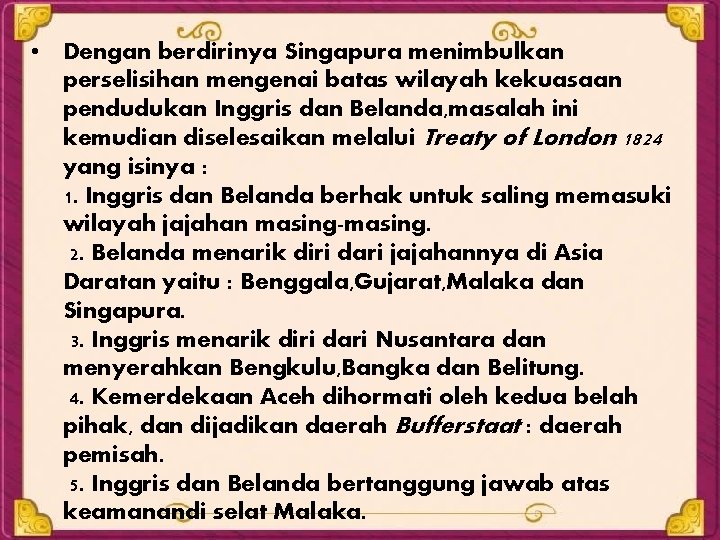  • Dengan berdirinya Singapura menimbulkan perselisihan mengenai batas wilayah kekuasaan pendudukan Inggris dan