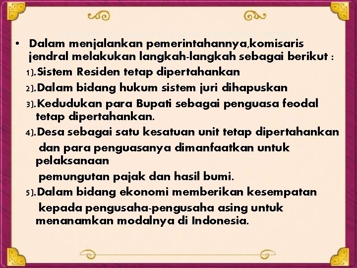 B. POLITIK KOLONIAL PADA MASA KOMISARIS JENDRAL • Dalam menjalankan pemerintahannya, komisaris jendral melakukan