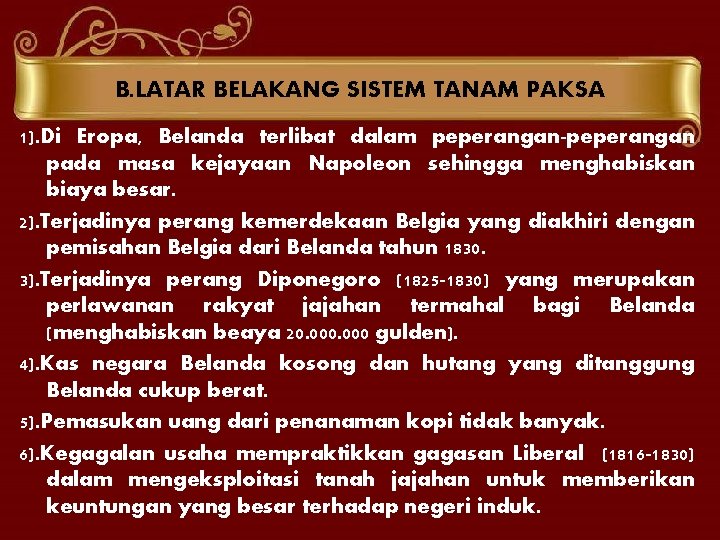 B. LATAR BELAKANG SISTEM TANAM PAKSA 1). Di Eropa, Belanda terlibat dalam peperangan-peperangan pada