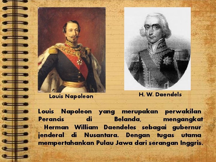 Louis Napoleon H. W. Daendels Louis Napoleon yang merupakan perwakilan Perancis di Belanda, mengangkat