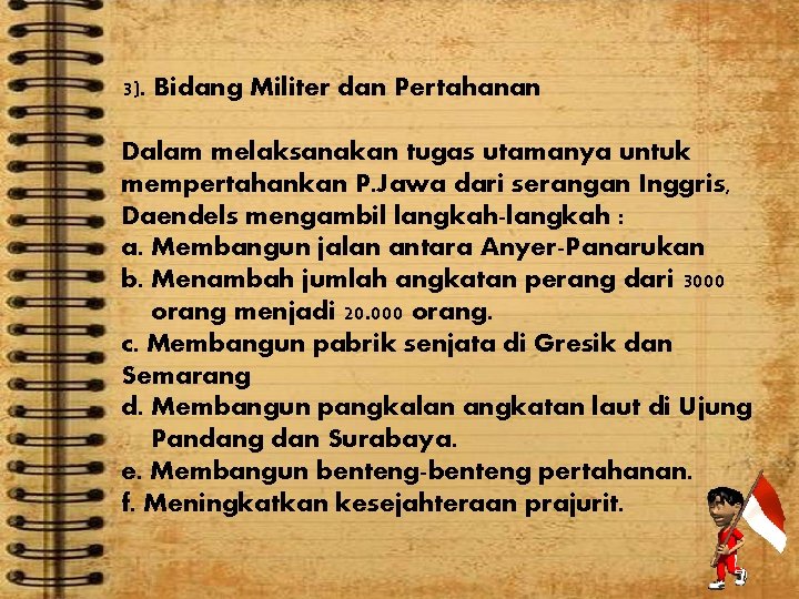 3). Bidang Militer dan Pertahanan Dalam melaksanakan tugas utamanya untuk mempertahankan P. Jawa dari