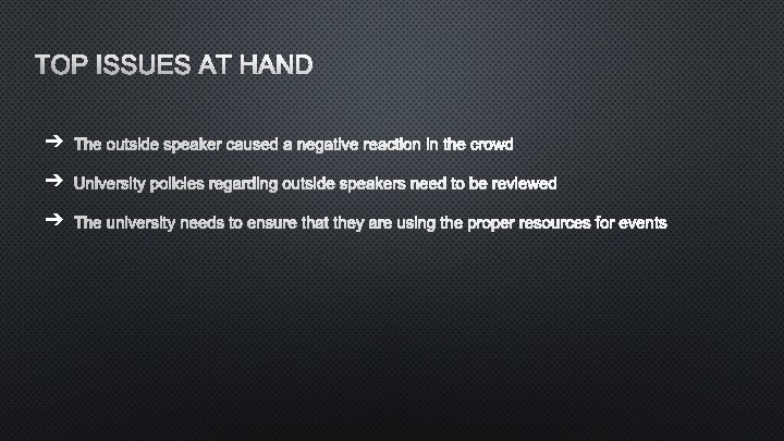 TOP ISSUES AT HAND ➔ THE OUTSIDE SPEAKER CAUSED A NEGATIVE REACTION IN THE