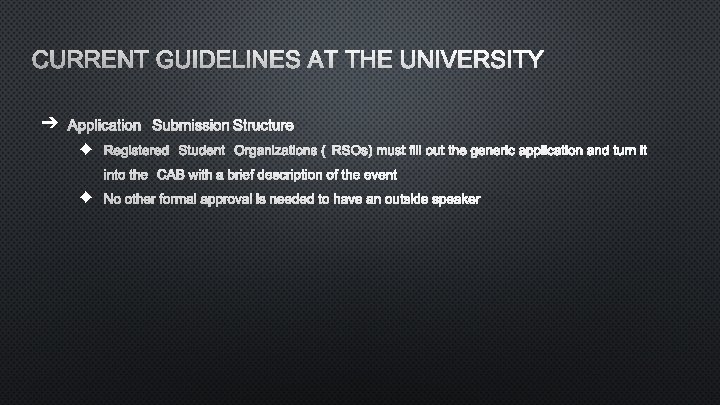 CURRENT GUIDELINES AT THE UNIVERSITY ➔ APPLICATION SUBMISSION STRUCTURE ◆ REGISTERED STUDENT ORGANIZATIONS (RSOS)
