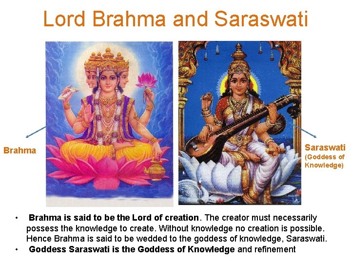 Lord Brahma and Saraswati Brahma • Saraswati (Goddess of Knowledge) Brahma is said to