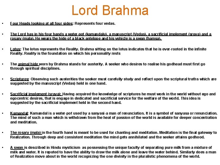 Lord Brahma • Four Heads looking at all four sides: Represents four vedas. •