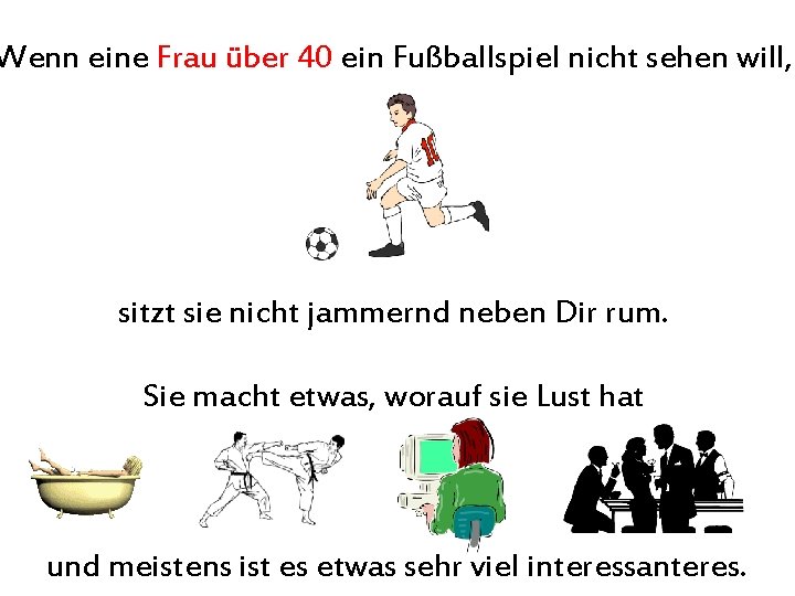 Wenn eine Frau über 40 ein Fußballspiel nicht sehen will, sitzt sie nicht jammernd