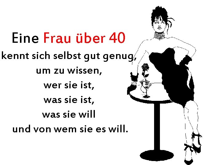 Eine Frau über 40 kennt sich selbst gut genug, um zu wissen, wer sie