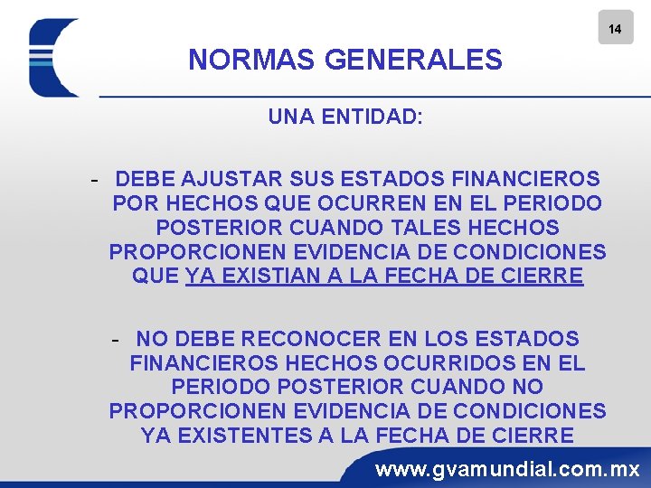14 NORMAS GENERALES UNA ENTIDAD: - DEBE AJUSTAR SUS ESTADOS FINANCIEROS POR HECHOS QUE
