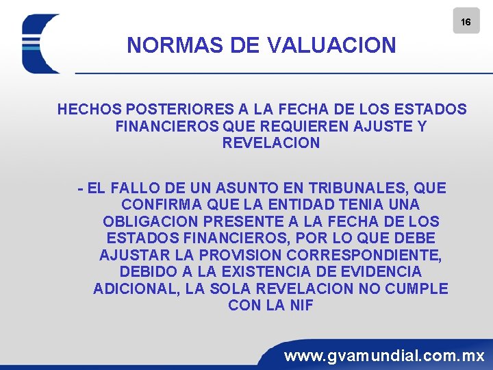 16 NORMAS DE VALUACION HECHOS POSTERIORES A LA FECHA DE LOS ESTADOS FINANCIEROS QUE