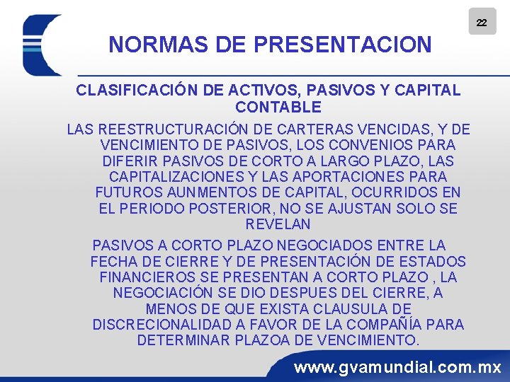 22 NORMAS DE PRESENTACION CLASIFICACIÓN DE ACTIVOS, PASIVOS Y CAPITAL CONTABLE LAS REESTRUCTURACIÓN DE