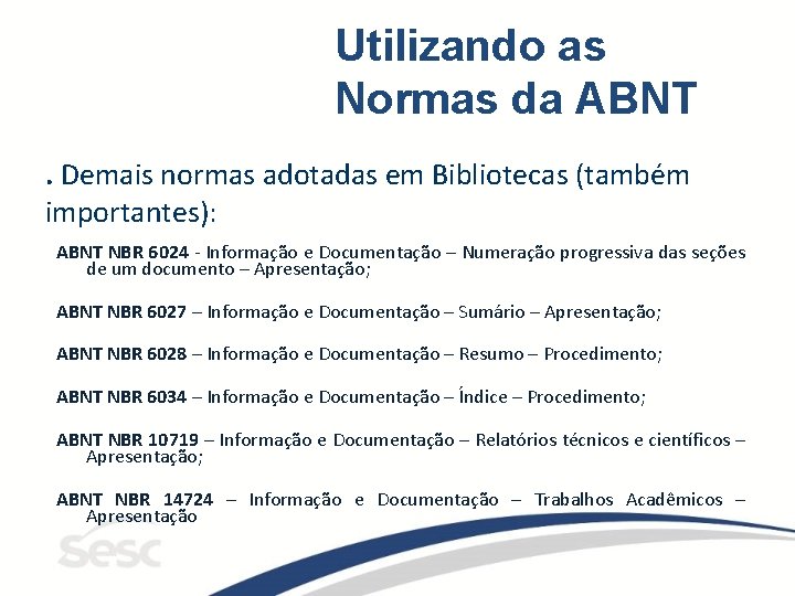 Utilizando as Normas da ABNT. Demais normas adotadas em Bibliotecas (também importantes): ABNT NBR