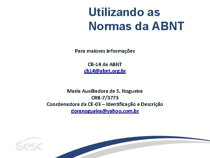 Utilizando as Normas da ABNT Para maiores informações CB-14 da ABNT cb 14@abnt. org.
