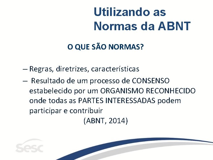 Utilizando as Normas da ABNT O QUE SÃO NORMAS? – Regras, diretrizes, características –