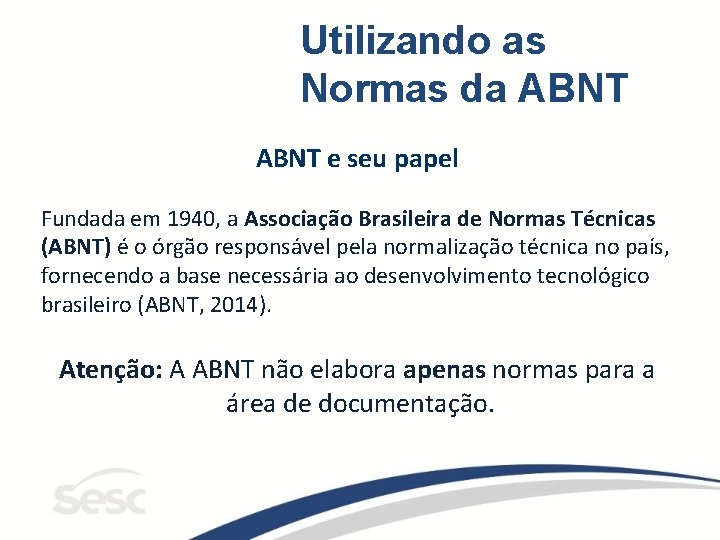 Utilizando as Normas da ABNT e seu papel Fundada em 1940, a Associação Brasileira