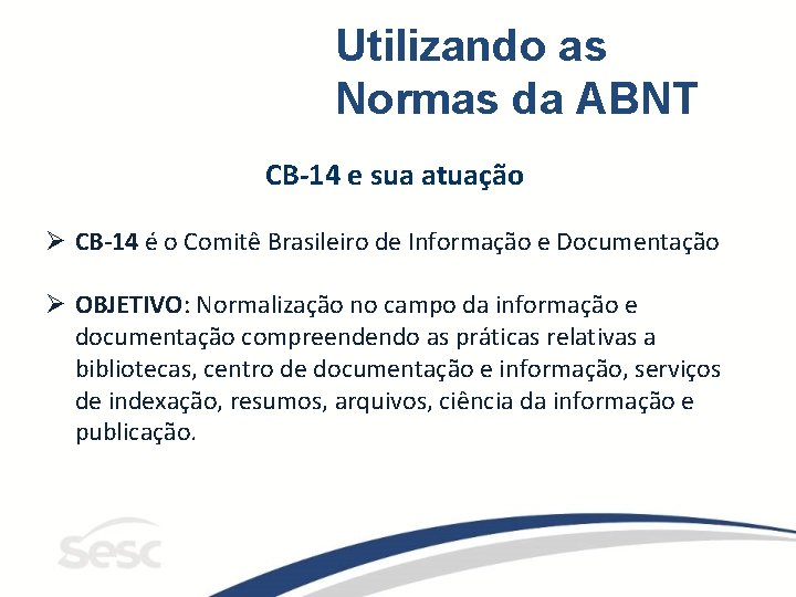 Utilizando as Normas da ABNT CB-14 e sua atuação Ø CB-14 é o Comitê