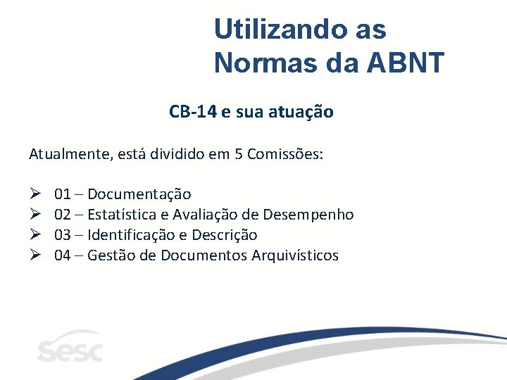 Utilizando as Normas da ABNT CB-14 e sua atuação Atualmente, está dividido em 5